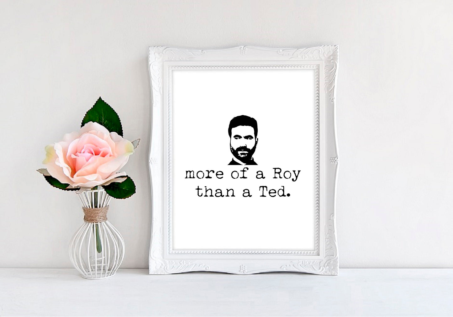 More Of A Roy Than A Ted - 8"x10" Wall Print