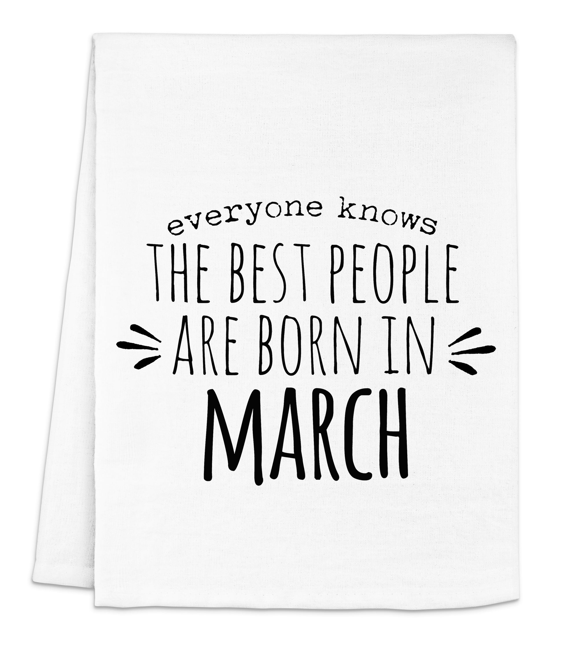 a white dish towel with black lettering that says everyone knows the best people are born
