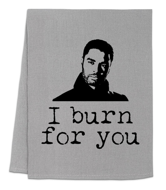 a towel with the words i burn for you printed on it