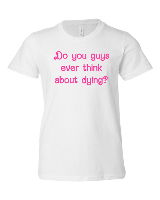 Do You Guys Ever Think About Dying? - Kid's Tee - White with Pink Ink