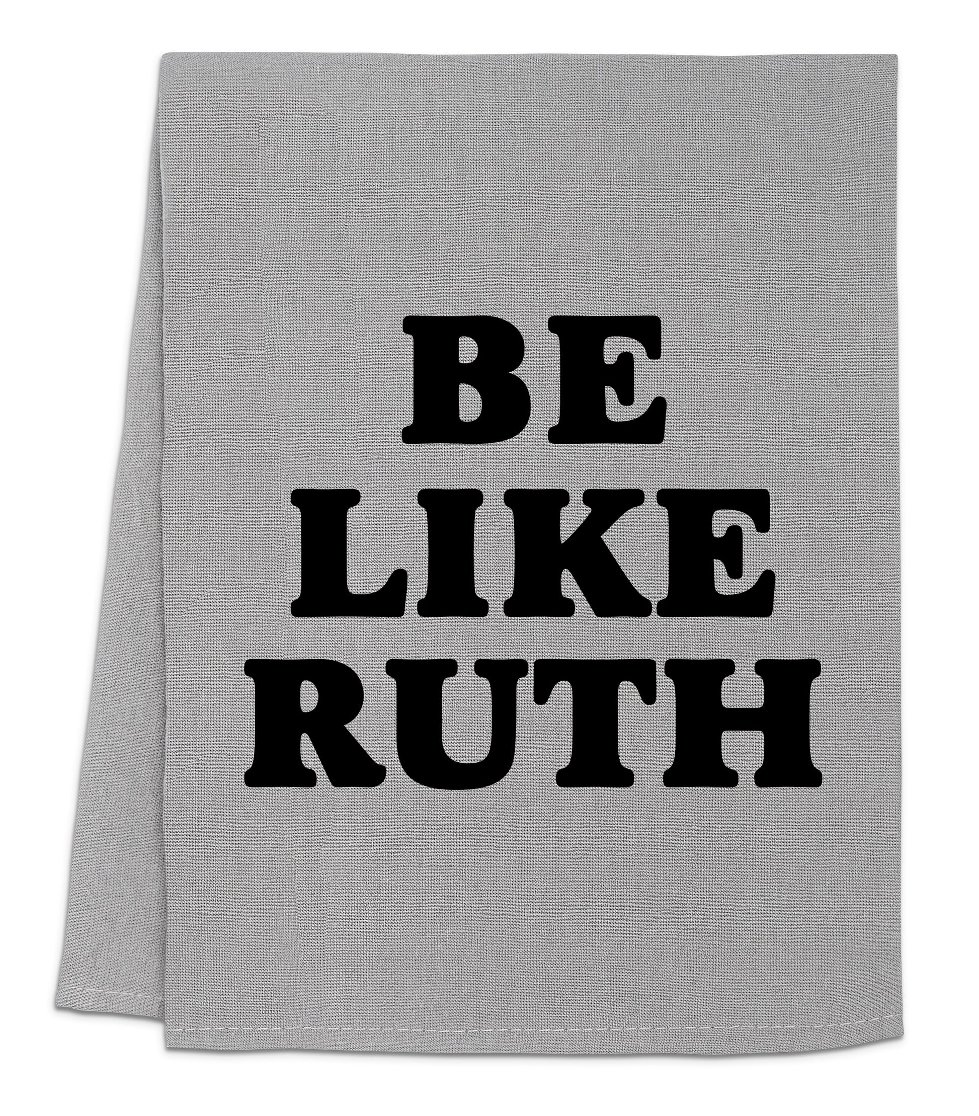a towel with the words be like ruth printed on it