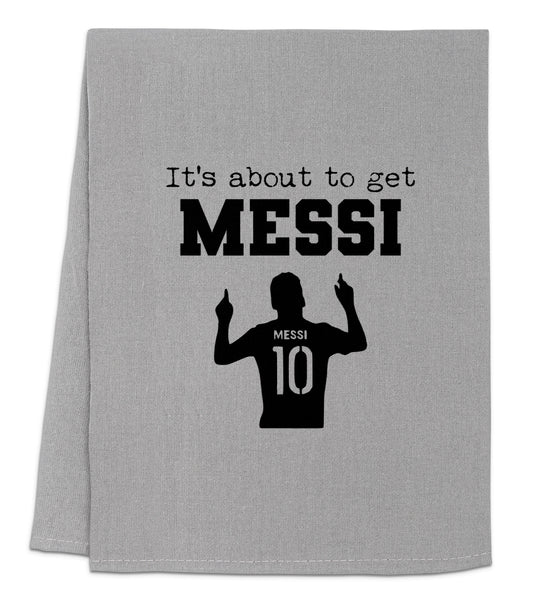 a towel with the words it's about to get messi written on it