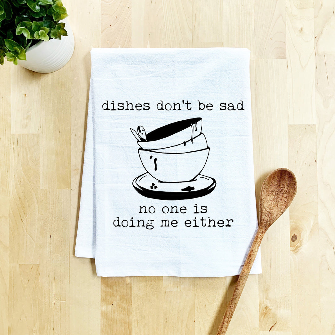 Dishes Don't Be Sad, No One Is Doing Me Either Dish Towel - White Or Gray - MoonlightMakers