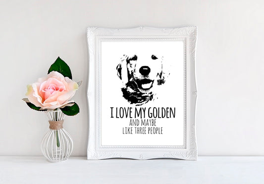 I Love My Golden And Maybe Like Three People - 8"x10" Wall Print - MoonlightMakers