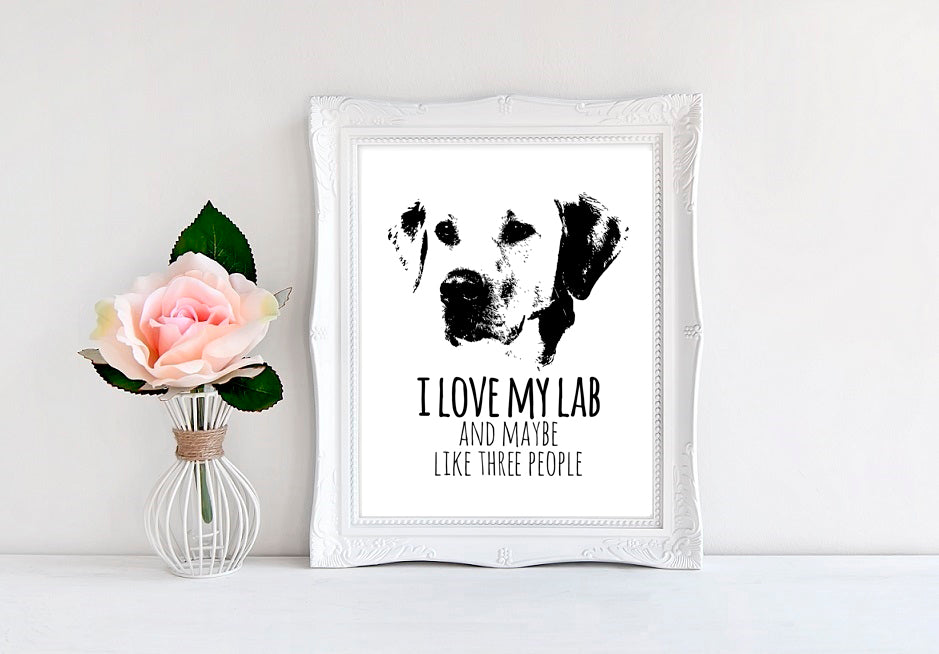 I Love My Lab And Maybe Like Three People - 8"x10" Wall Print - MoonlightMakers