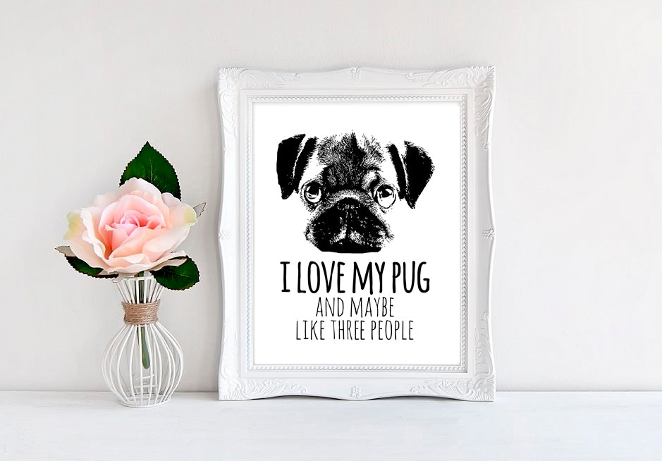 I Love My Pug And Maybe Like Three People - 8"x10" Wall Print - MoonlightMakers