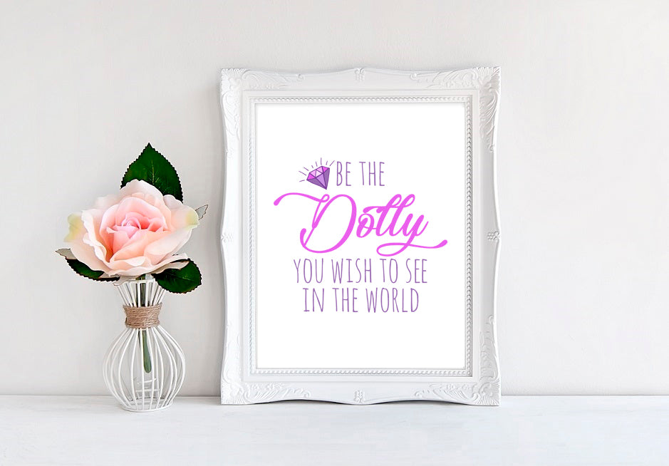 Be The Dolly You Wish To See In The World - 8"x10" Wall Print - MoonlightMakers