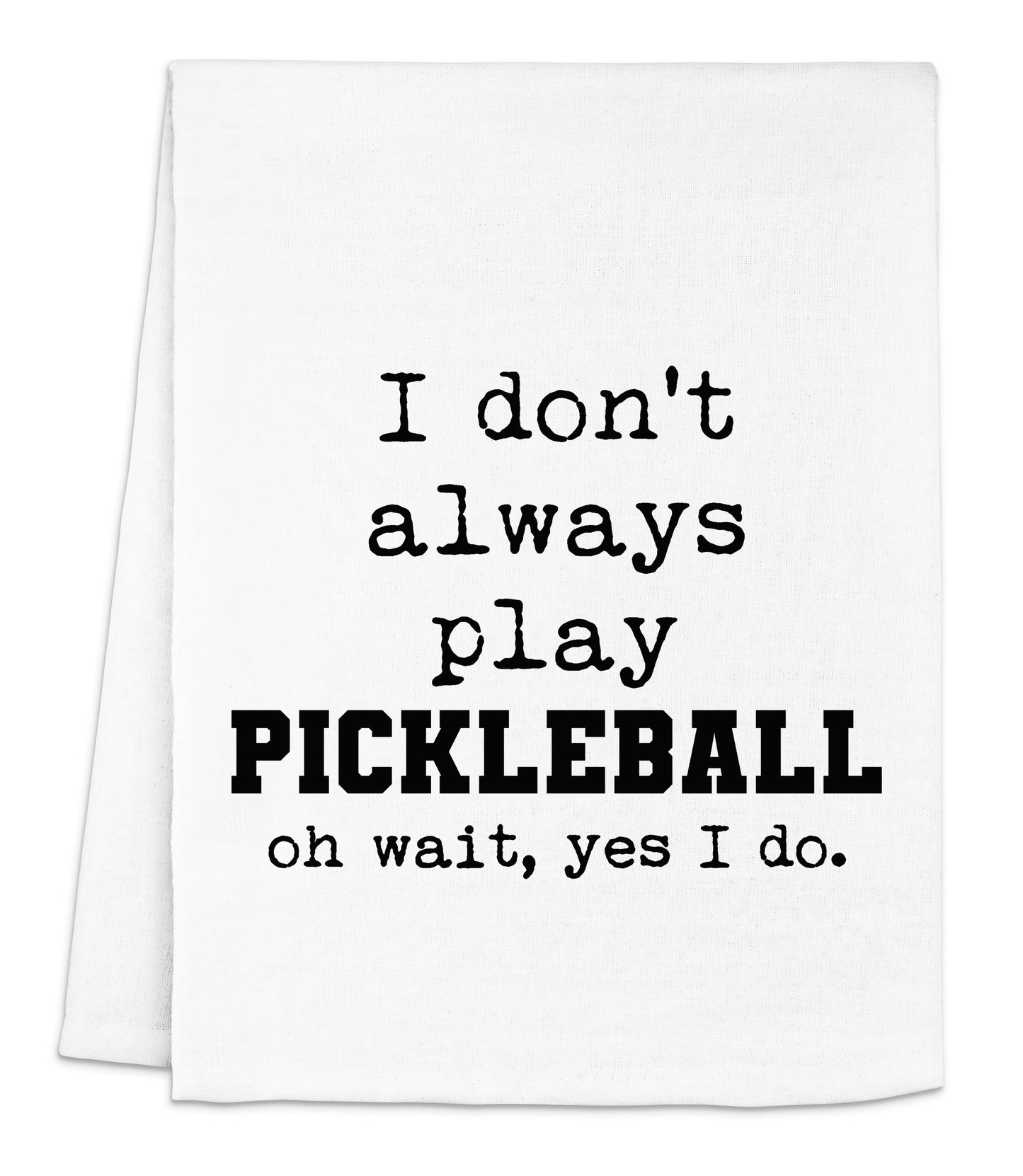 i don't always play pickleball on wait, yes i do dish