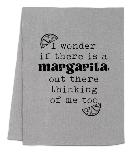 a towel with the words i wonder if there is a margarita out there thinking of