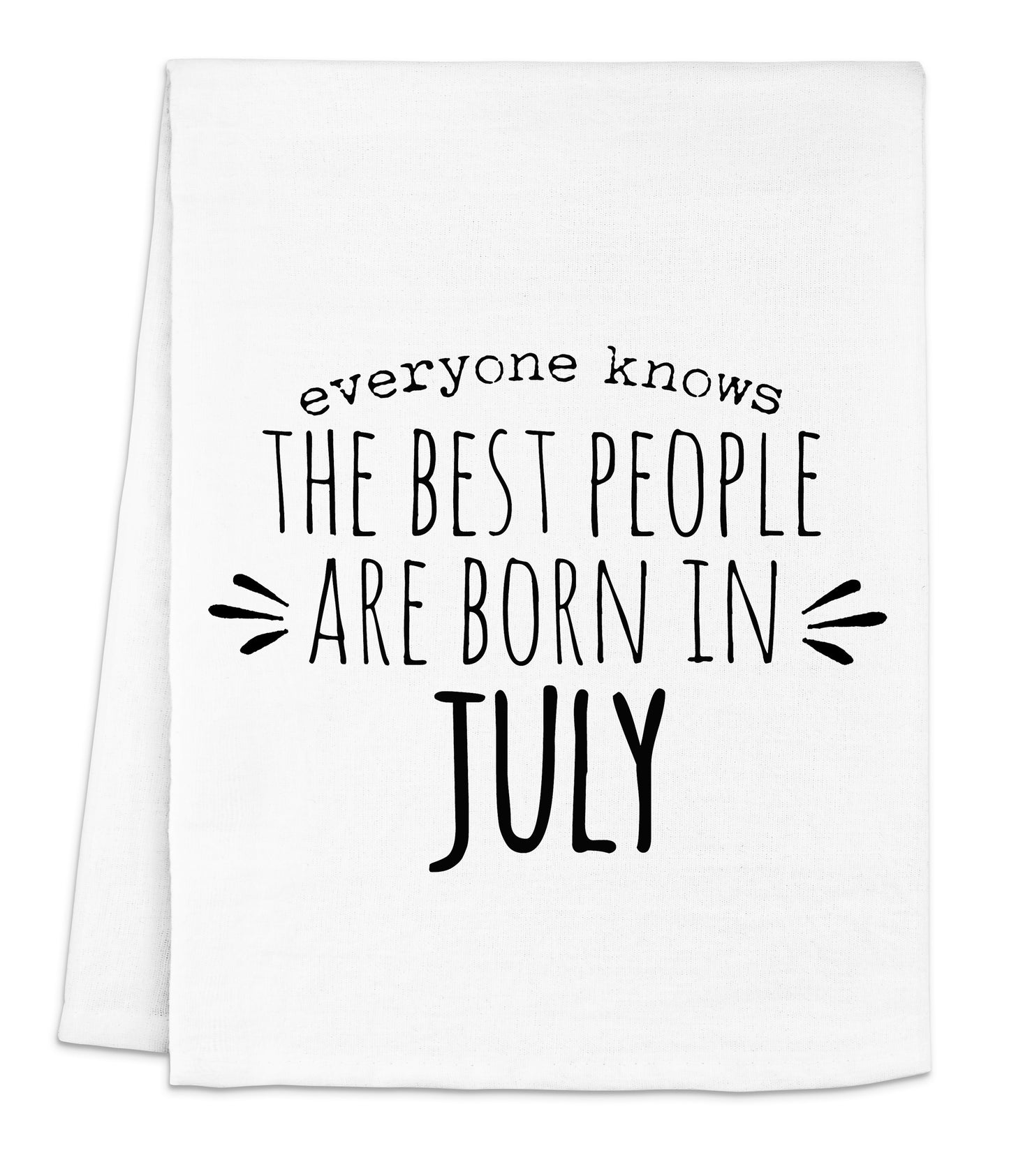 a white tea towel with the words, everyone knows the best people are born in
