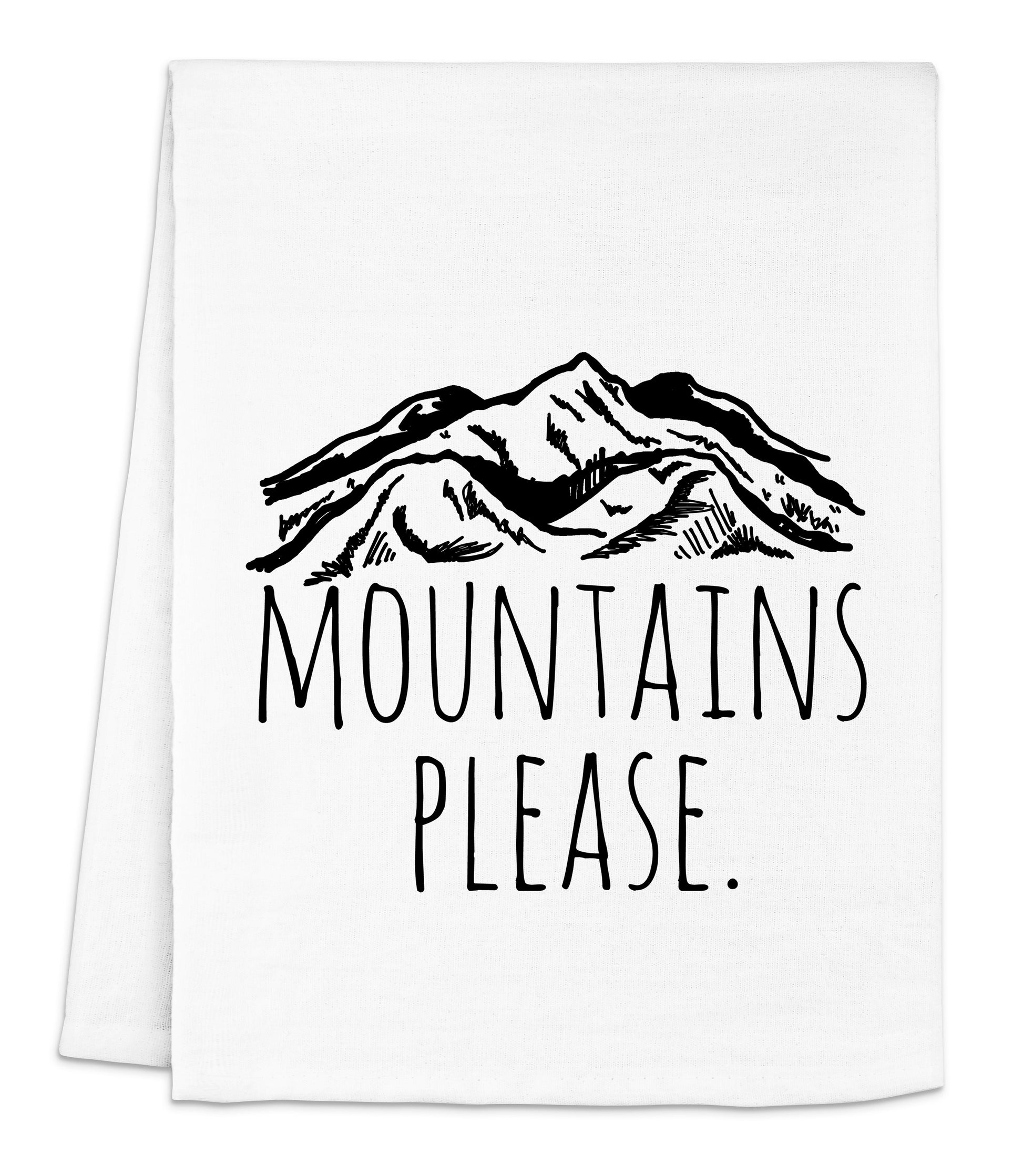 a tea towel with the words mountains please printed on it