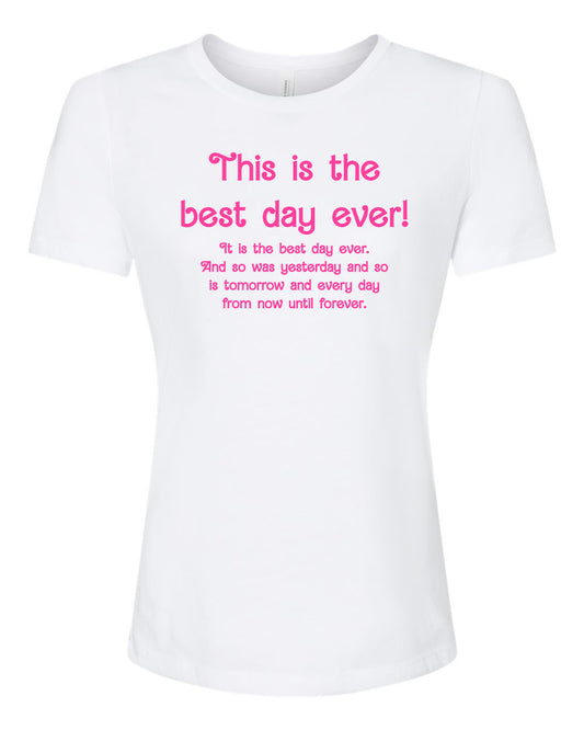This Is The Best Day Ever! - Women's Crew Tee - White with Pink Ink