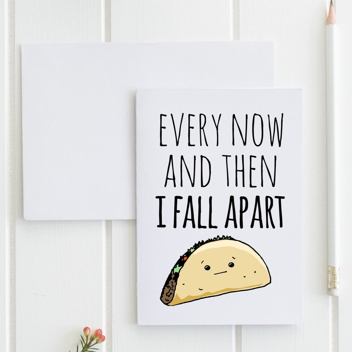 Every Now And Then I Fall Apart (Taco) - Greeting Card