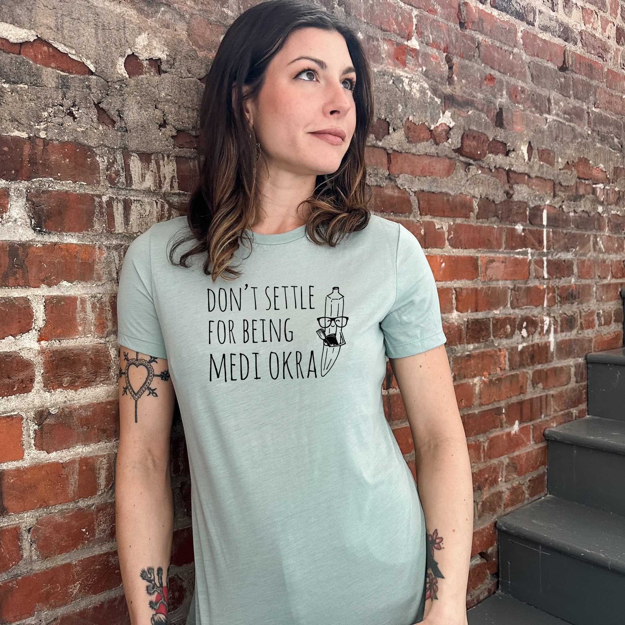 Don't Settle For Being Medi Okra - Women's Crew Tee