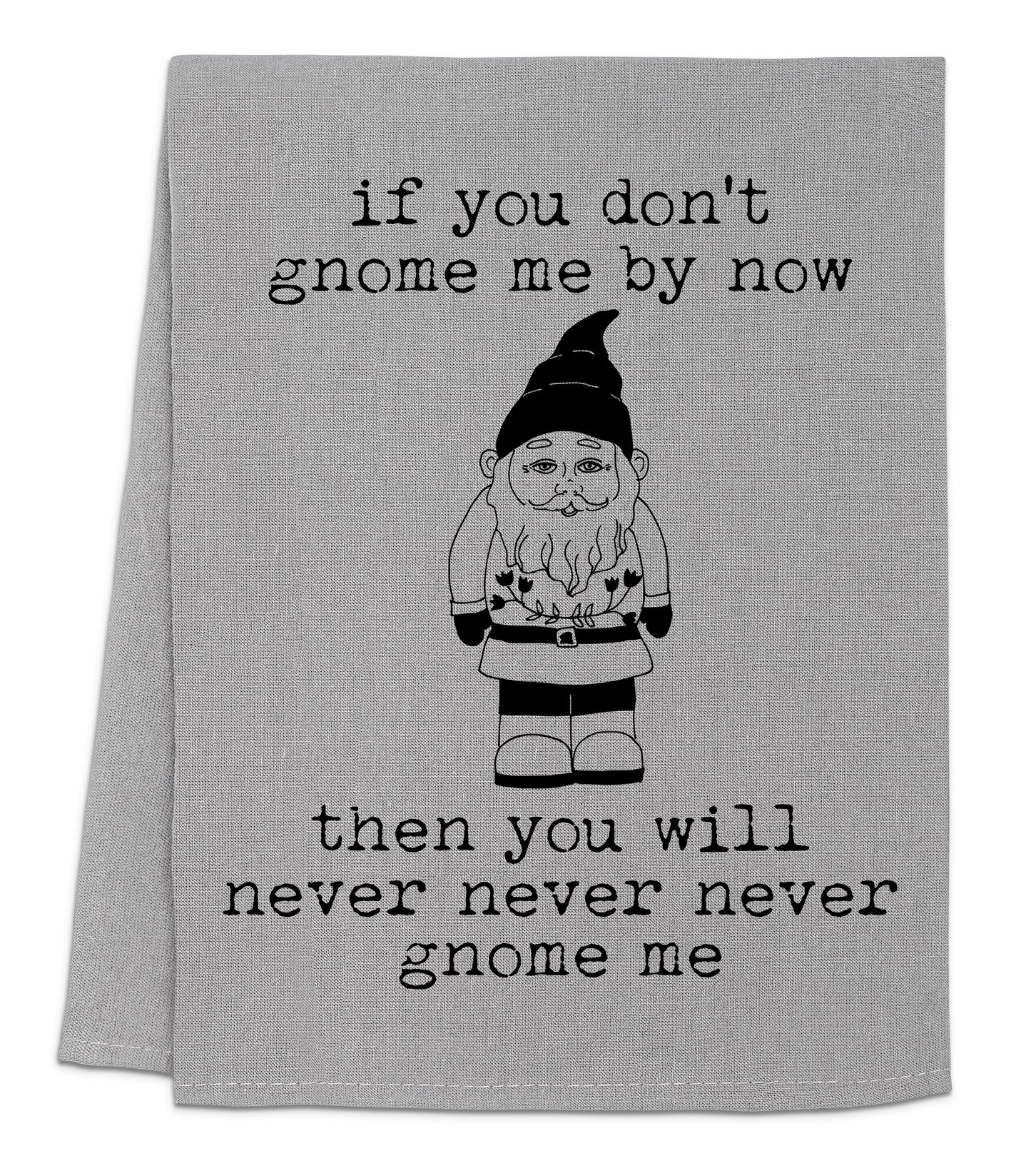 a towel with an image of a gnome saying if you don't gnome me