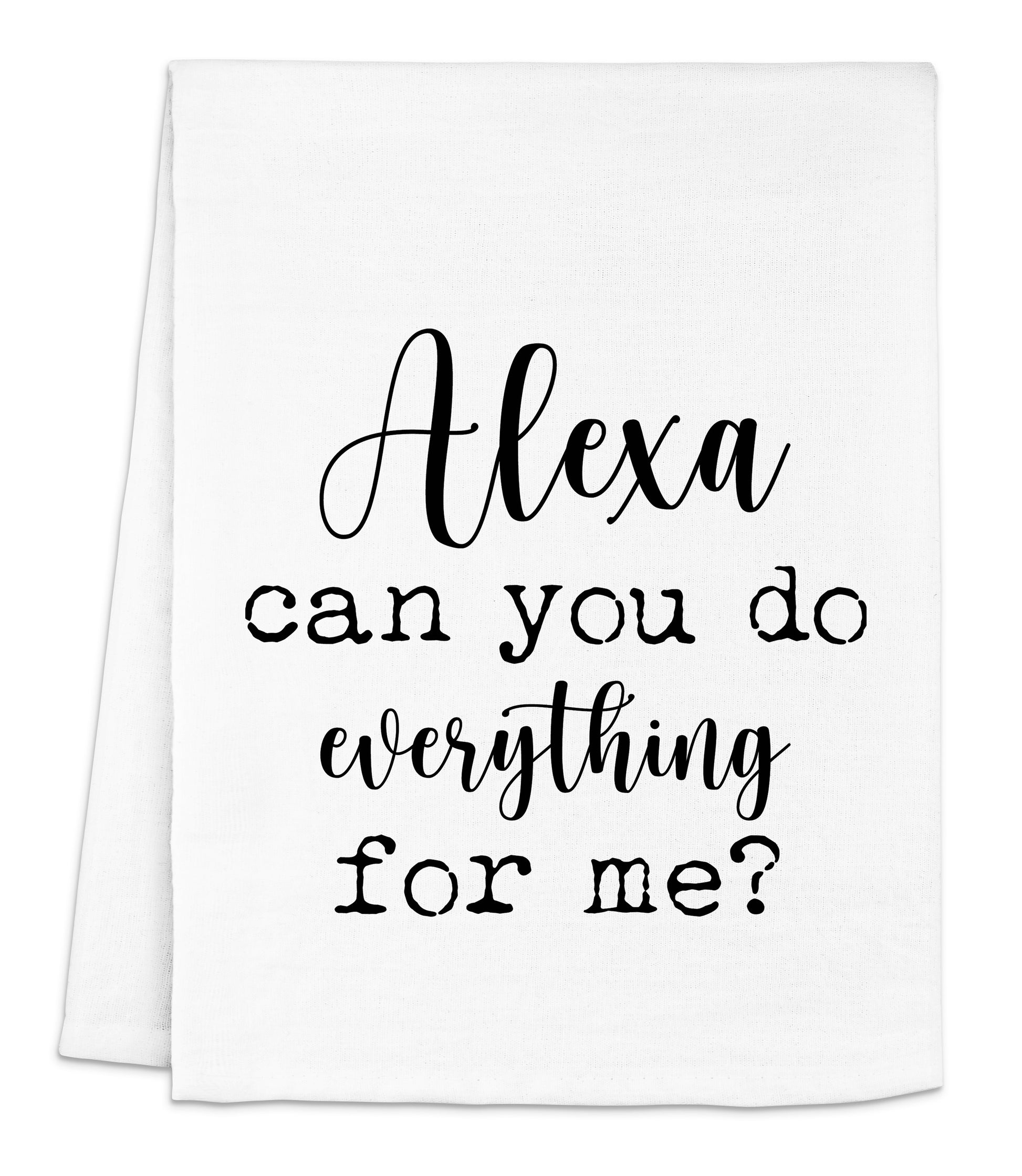 a white dish towel with the words, alex can you do everything for me?