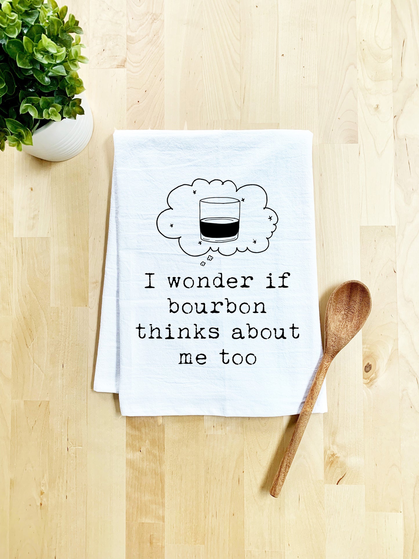 I Wonder If Bourbon Thinks About Me Too Dish Towel - Best Seller - White Or Gray