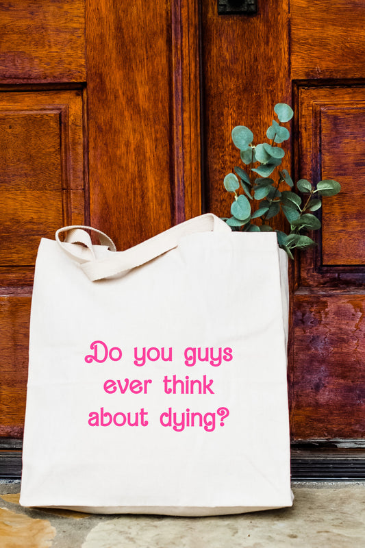 Do You Guys Ever Think About Dying?  - Tote Bag