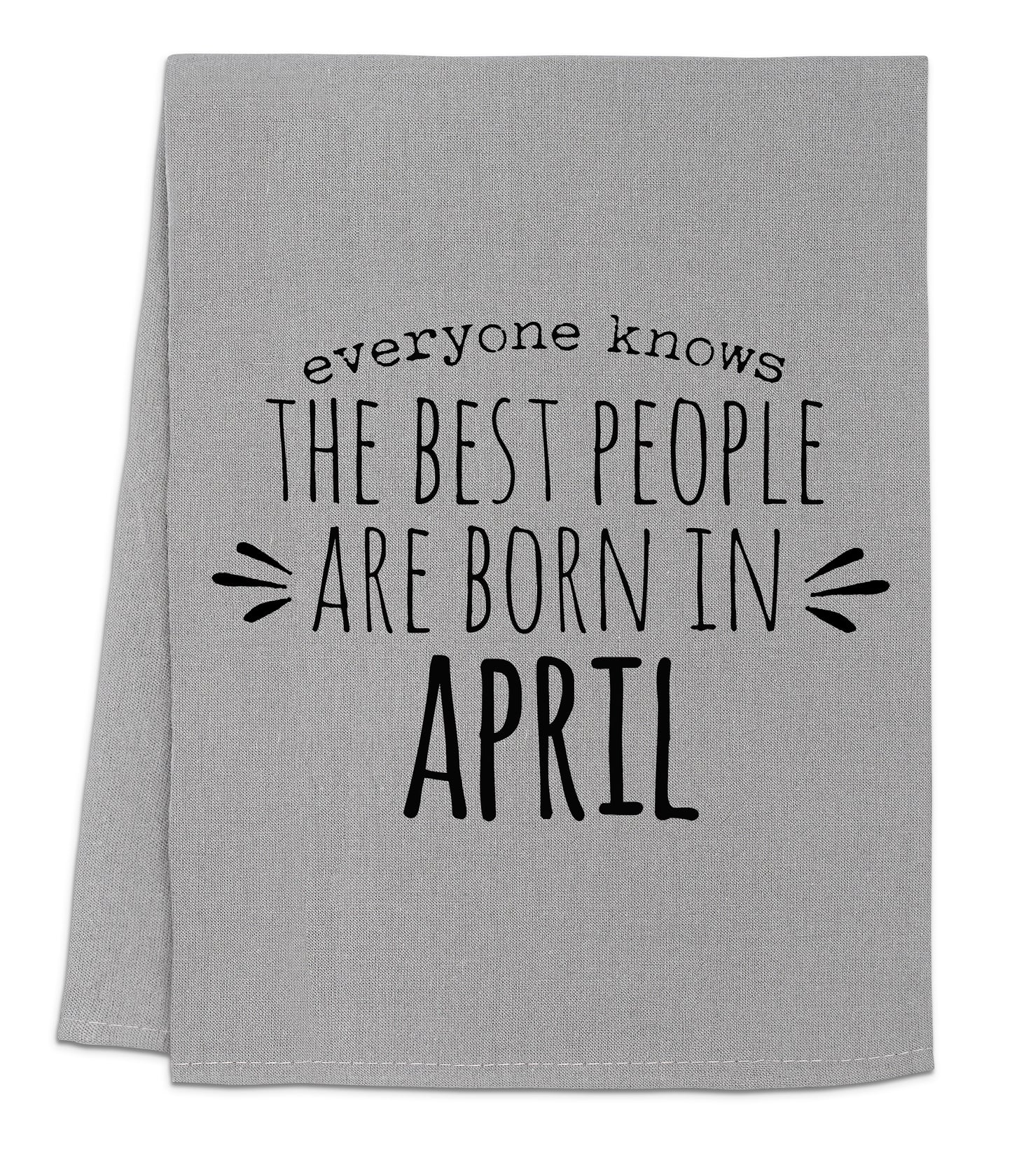 a towel with the words, everyone knows the best people are born in april