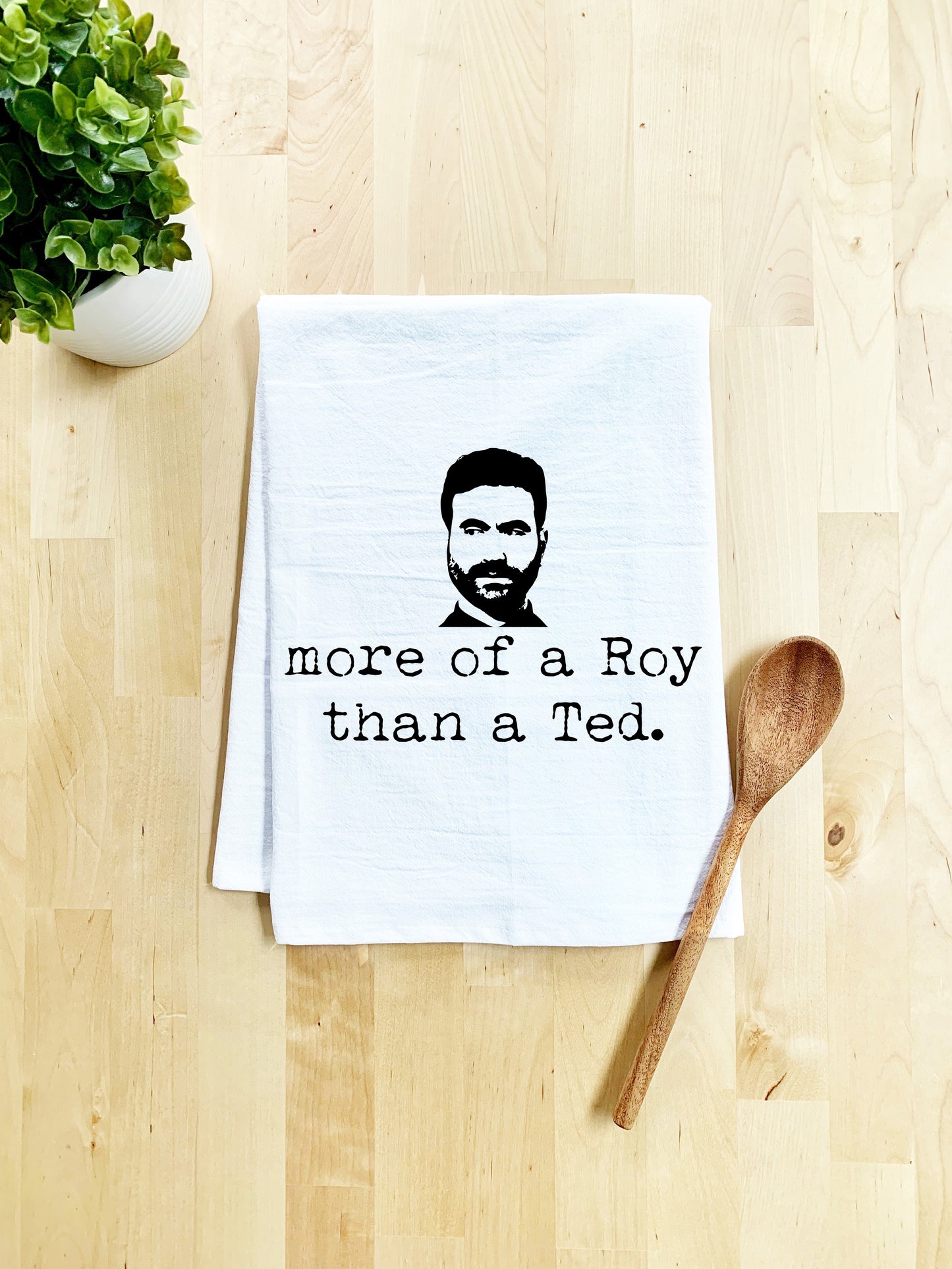 More Of A Roy Than A Ted - Dish Towel - White or Gray