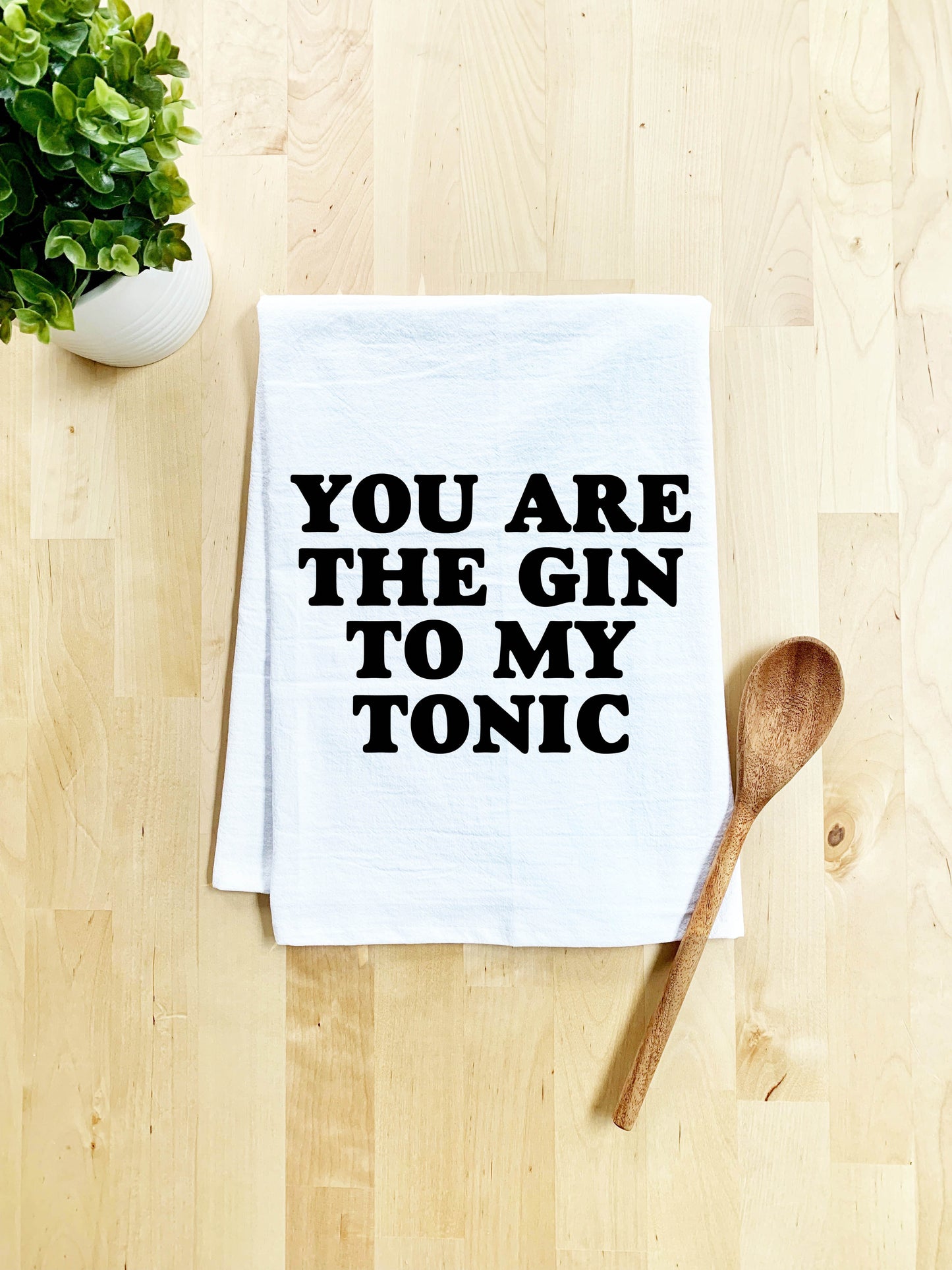 You are the Gin to my Tonic Dish Towel - White Or Gray - MoonlightMakers
