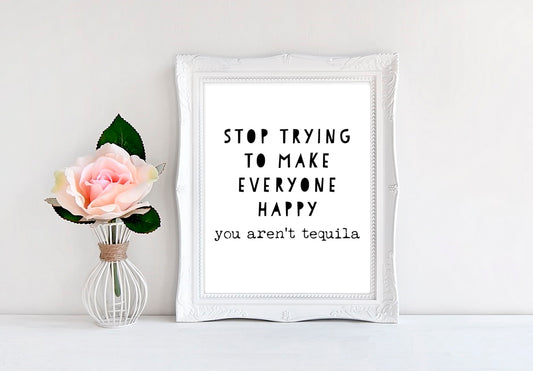 Stop Trying To Make Everyone Happy You Aren't Tequila - 8"x10" Wall Print - MoonlightMakers