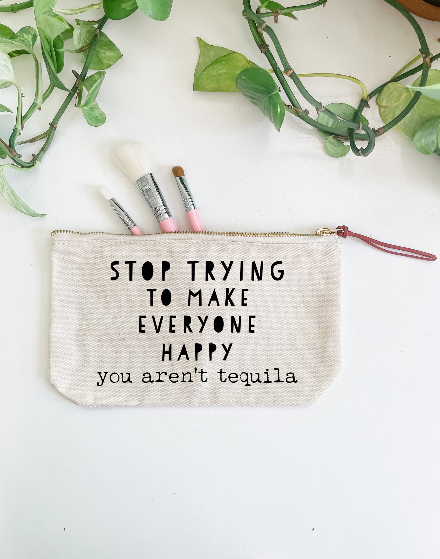 Stop Trying (You're Not Tequila) - Canvas Zipper Pouch