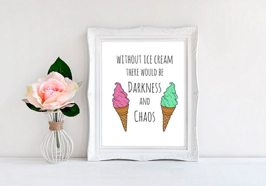 Without Ice Cream There Would Be Darkness And Chaos - 8"x10" Wall Print - MoonlightMakers