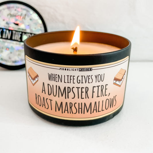 When Life Gives You A Dumpster Fire, Roast Marshmallows - 8oz Candle - Choose Your Scent - 100% Natural Soy Wax