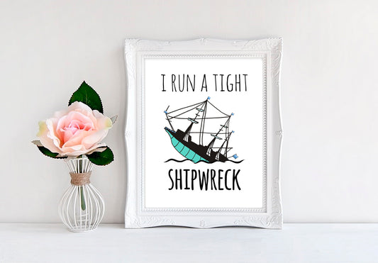 I Run A Tight Shipwreck - 8"x10" Wall Print - MoonlightMakers