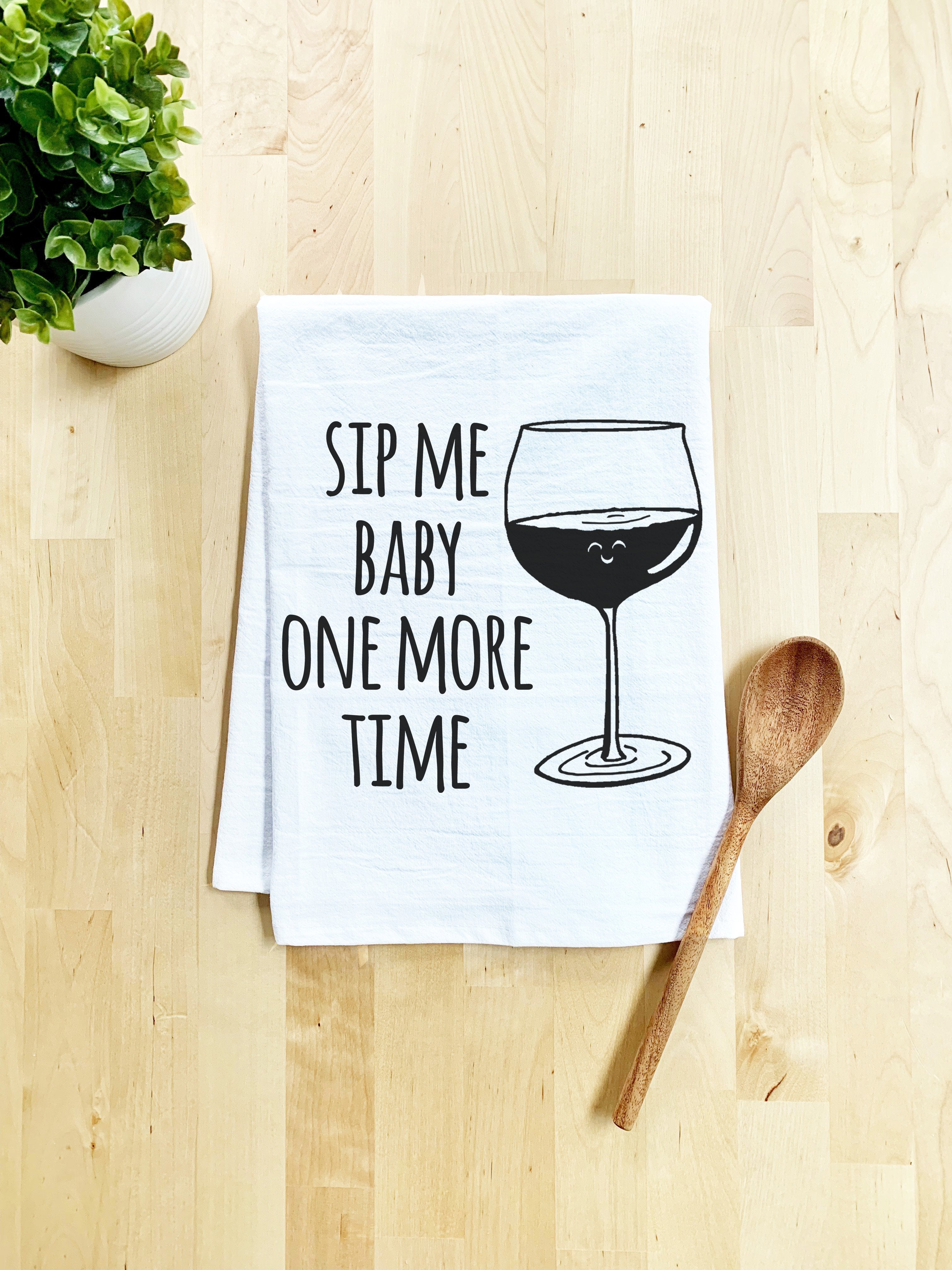 Sip Me Baby One More Time Dish Towel - White Or Gray - MoonlightMakers