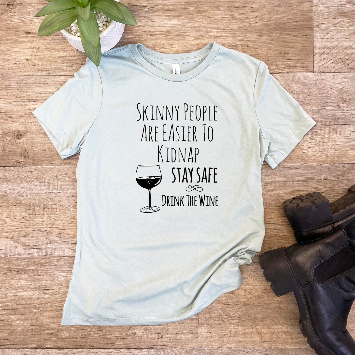Skinny People Are Easier To Kidnap. Stay Safe. Drink The Wine - Women's Crew Tee - Olive or Dusty Blue
