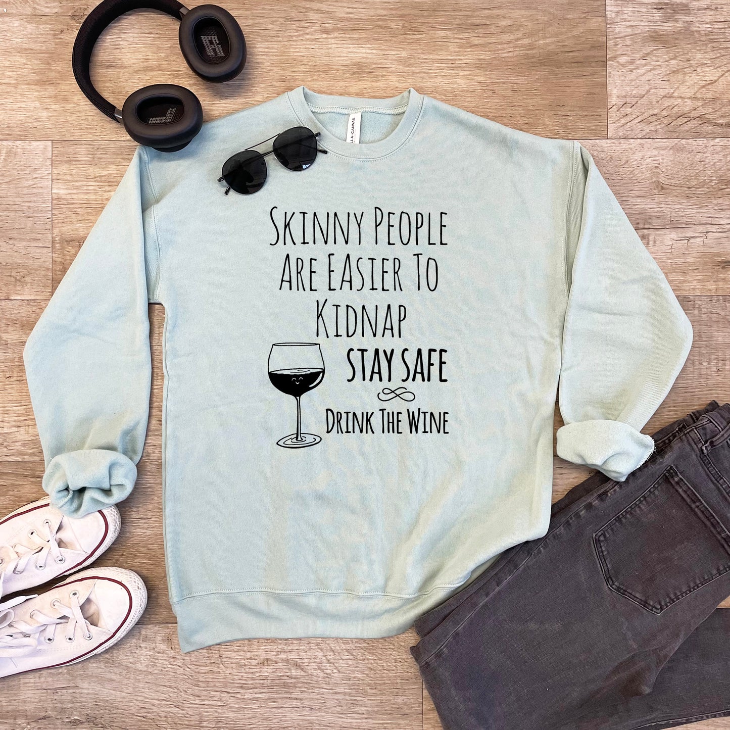 Skinny People Are Easier To Kidnap. Stay Safe. Drink The Wine - Unisex Sweatshirt - Heather Gray or Dusty Blue