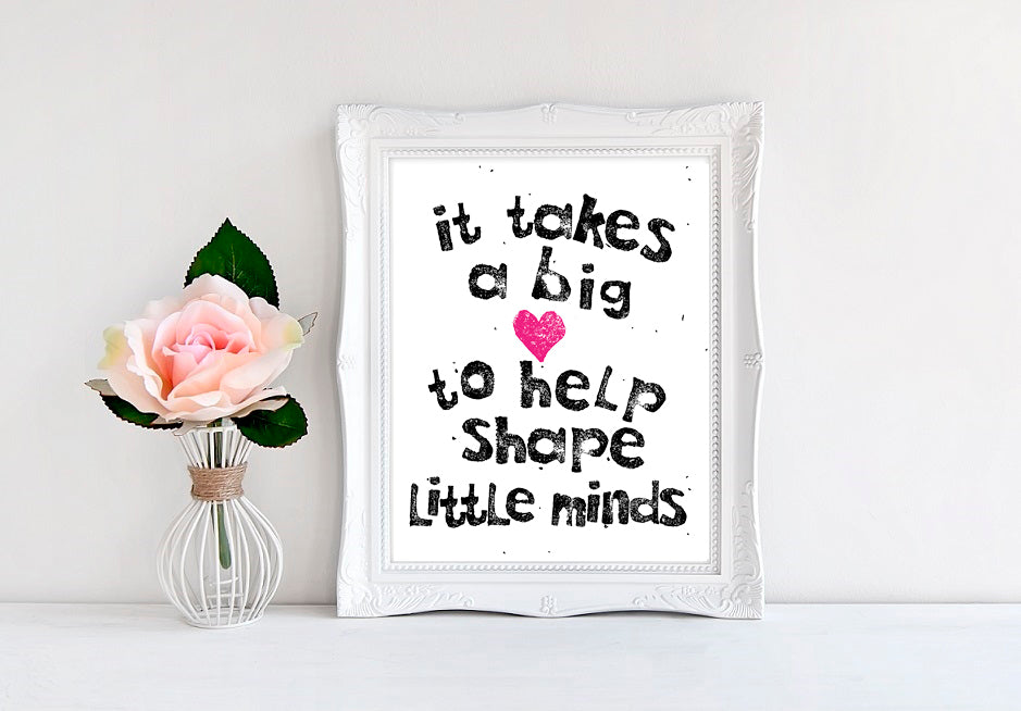 It Takes A Big Heart To Help Shape Little Minds - 8"x10" Wall Print - MoonlightMakers