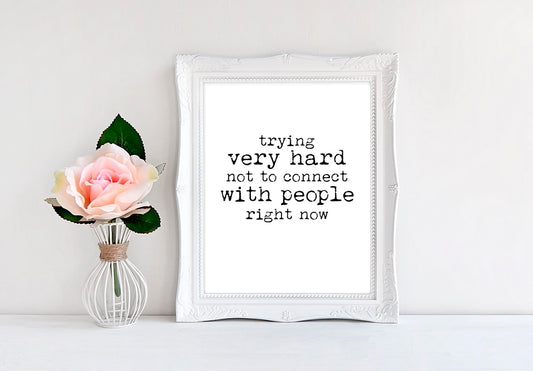 Trying Very Hard Not To Connect With People Right Now - 8"x10" Wall Print - MoonlightMakers