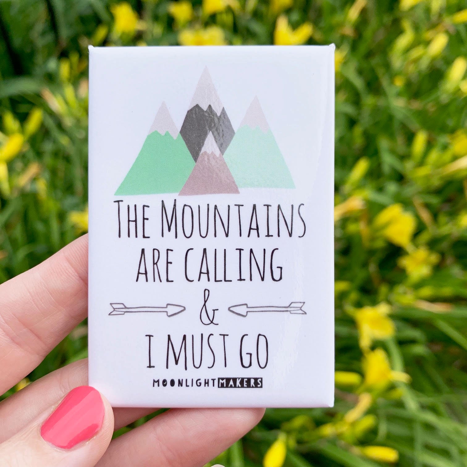 The Mountains Are Calling and I Must Go - Magnet - MoonlightMakers