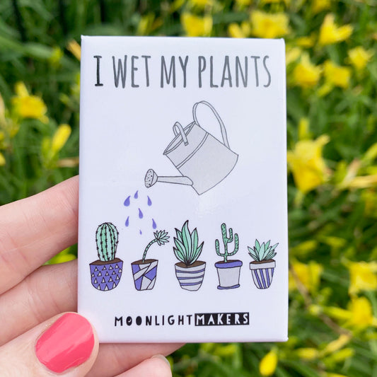I Wet My Plants - Magnet - MoonlightMakers