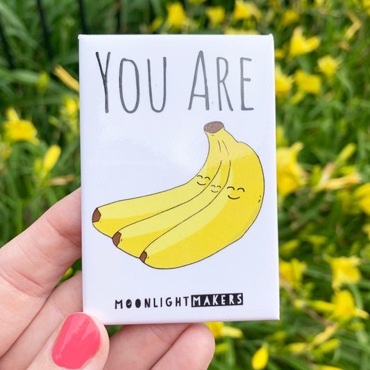 You Are Bananas - Magnet - MoonlightMakers