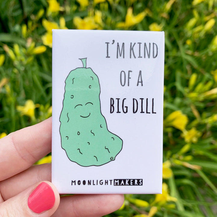 I'm Kind Of A Big Dill - Magnet - MoonlightMakers